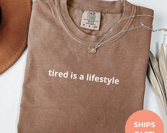Tired Is A Lifestyle Shirt | Funny Exhausted Tee | Sarcastic Mood T-Shirt