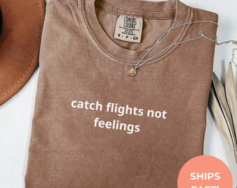 Catch Flights Not Feelings Shirt | Funny Travel Tee | Independent Woman T-Shirt