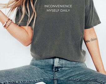 Inconvenience Myself Daily Shirt: Sarcastic Humor Tee