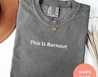 Comfort Colors "This Is Burnout" T-Shirt | Relatable Work Life Tee