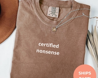 Comfort Colors Certified Nonsense T-Shirt | Sarcastic Meme Tee