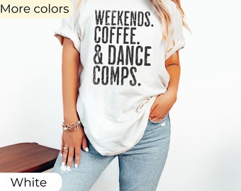 Comfort Colors Dance Competition Shirt: Weekends, Coffee, and Dance