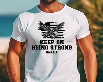 Keep on Being Strong Shirt Bible Verse Ephesians 6.10 Shirt Christian Gift for Men Dad Grandpa Best Selling Be Strong in the Lord Shirt