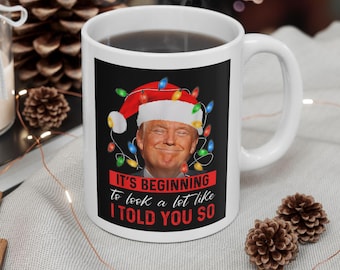Trump I Told You So Christmas Coffee Mug, Unique Christmas Gift for Trump Lover, Funny Trump Gifts, Trump 2025, Trump Won, Trump Garbage Mug
