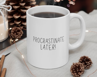Procrastinate Coffee Mug, Unique Gift, Daily Reminder, Procrastinator Gift, Best Selling Mug, Most Popular Item, Trending on Etsy, Birthday