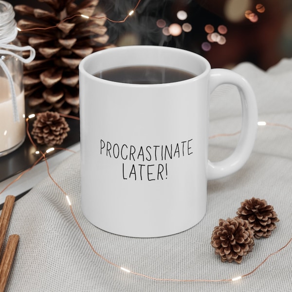 Procrastinate Coffee Mug, Unique Gift, Daily Reminder, Procrastinator Gift, Best Selling Mug, Most Popular Item, Trending on Etsy, Birthday