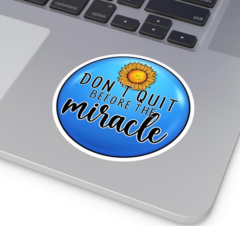Miracle Vinyl Indoor Outdoor Stickers, Don't Quit Before the Miracle ...