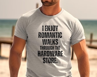 I Enjoy Romantic Walks Through the Hardware Store Shirt for Men Manly Shirt Gift for Men Dad Grandpa Best Selling Shirt Trending Now Popular