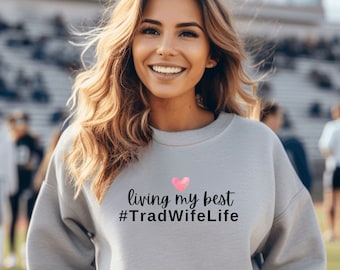TradWife Sweatshirt, #TradWife Sweatshirt, Conservative Wife Sweatshirt, Christian Wife Sweatshirt, Traditional Wife Sweatshirt, Wife Gift