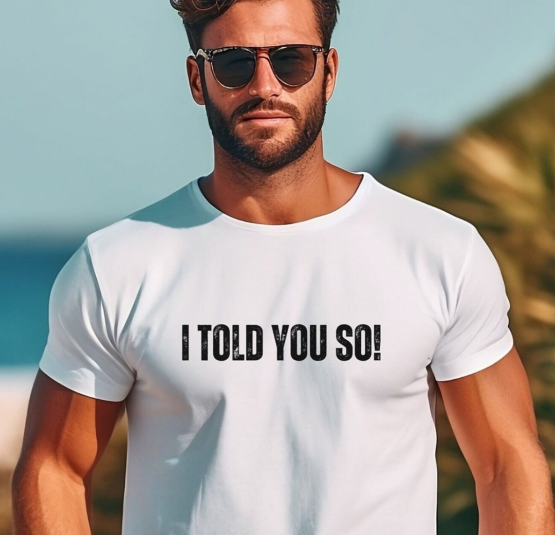 I Told You so Shirt for Men Women, Funny Quote Shirt, Patriotic Tee Shirt, Gift for Men Women