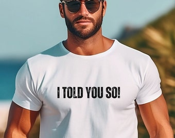 I Told You So Shirt for Men Women, Funny Quote Shirt, Patriotic Tee Shirt, Gift for Men Women Dad Mom Grandpa Grandma, Best Selling Shirt