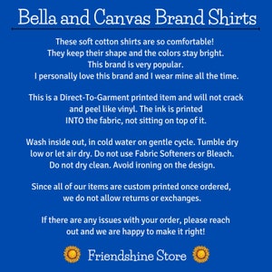 May include: Text on a blue background with white text describing Bella and Canvas brand shirts. The text explains that the shirts are soft, comfortable, and Direct-To-Garment printed. It also includes care instructions and a statement about returns and exchanges. The text ends with the words "Friendshine Store" and two yellow smiley faces.