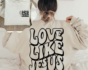 Love Like Jesus Christian Sweatshirt, Faith Hoodie, Religious Sweatshirt, Christian Bible Verse Jesus Sweatshirt ,Thanksgiving Jesus Gift