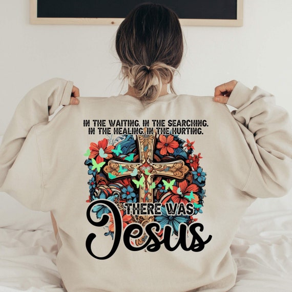 In The Waiting I The Searching In The Healing In The Hurting There Was Jesus Boho Christian Front Back Sweatshirt In The Waiting I The Searching In The Healing In The Hurting There Was Jesus Boho Christian Front Back Sweatshirt