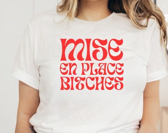 Mise En Place Unisex Graphic Tshirt | Funny Cooking Shirt | Chef Tshirt | Foodie Gift | Female Cooking Tshirt | Culinary Lover Gift