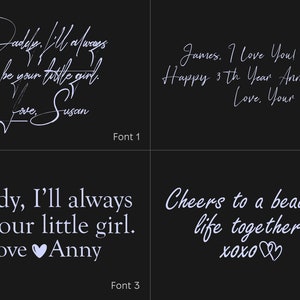 May include: A four-panel graphic display on a black background showcasing different typography styles. Each panel features white text: Daddy, I'll always be your little girl. Love, Susan; James, I Love You! Happy 3th Year Anniversary! Love, Your Wife; Daddy, I'll always be your little girl. Love Anny; Cheers to a beautiful life together! xoxo.