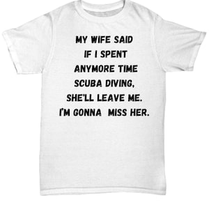 Scuba diving unisex t-shirt, unique gift idea, for men, funny saying