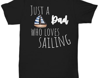 Sailing Dad Shirt, Sailing Gift , Fathers Day Gift, Sailing Lover Gift, Sailor Shirt, Boat Owner Gift, Nautical Theme Shirt, Sea Lover Gift