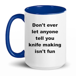 Knife making mug, gift for knife maker, blacksmith gift, metalwork mug, artisan gift,  craftsman present, unique maker gift