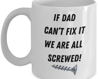 Dad coffee mug, If dad can't fix it we are all screwed coffee mug,gift for dad, father's day gift, handyman gift