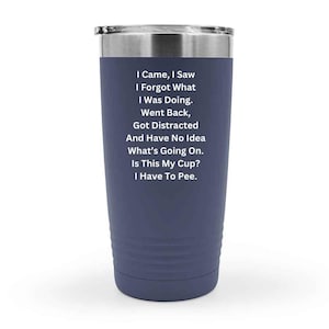 I came, I saw, I forgot Tumbler, gift for forgetful, birthday gift, Christmas gift, travel mug, I forgot tumbler, memory joke gift