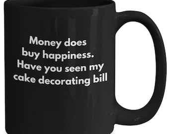 cake decorating gift, happiness, money does buy happiness, unique gift idea, unique coffee mug, funny saying mug