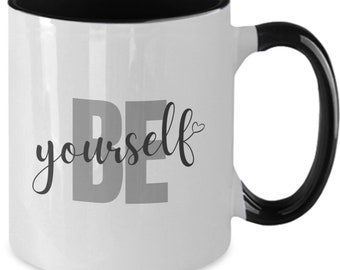 Be Yourself Coffee Mug, Inspirational Gift