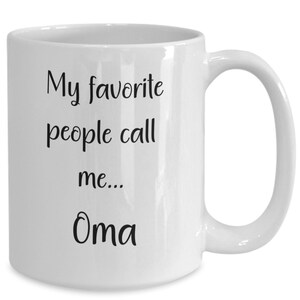 May include: White ceramic mug with a curved handle. The mug features the text "My favorite people call me... Oma" in black script. A simple, yet heartfelt gift for grandmothers.