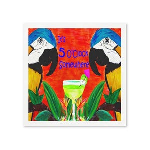 May include: Square art print featuring two blue and yellow parrots flanking a margarita cocktail. The text "It's 5 O'Clock Somewhere" is written in blue. The background is red, with green leaves and flowers.
