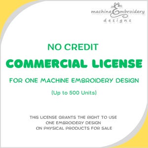 May include: A green and white commercial license for one machine embroidery design. The license grants the right to use one embroidery design on physical products for sale. The license is valid for up to 500 units.