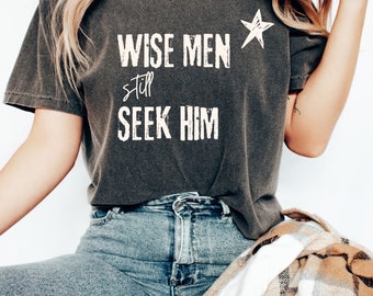 Wise Men Still Seek Him Shirt, Aesthetic Christian Shirt, Christian Christmas Shirt, Boho Christian Shirt, Religious Shirt, Christian Shirt