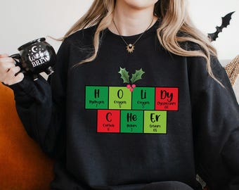 Holiday Cheer Christmas Sweatshirt, Periodic Table Of Elements Hoodie, Funny Science Sweatshirt, Chemistry Teacher Xmas Crewneck, 133745