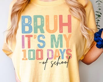 Bruh It's My 100 Days Of School Shirt, Comfort Colors, 100th Day Of School Celebration Shirt, Funny Student Shirt, School Shirt 134369