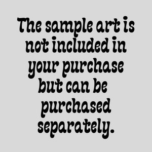 May include: Text in a retro font style reads: "The sample art is not included in your purchase but can be purchased separately."