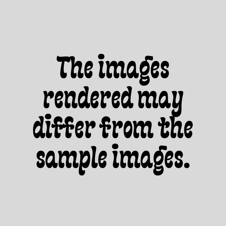 May include: Text that reads "The images rendered may differ from the sample images."