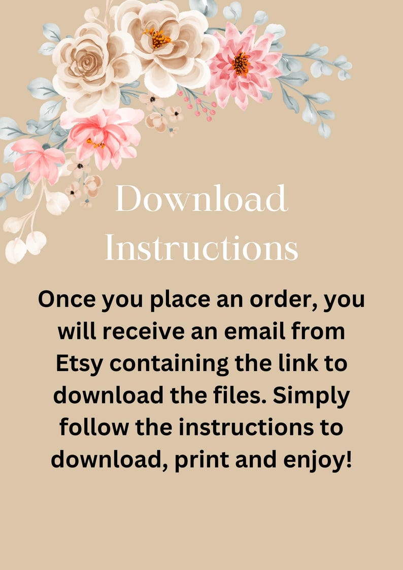 May include: Download instructions for digital files. Once you place an order, you will receive an email from Etsy with a link to download the files. Simply follow the instructions to download, print, and enjoy!