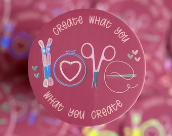Create What You Love Sticker | Embroidery Sticker | Vinyl Sticker | Waterproof Sticker | Holographic Sticker | Embroidery Hoop Sticker