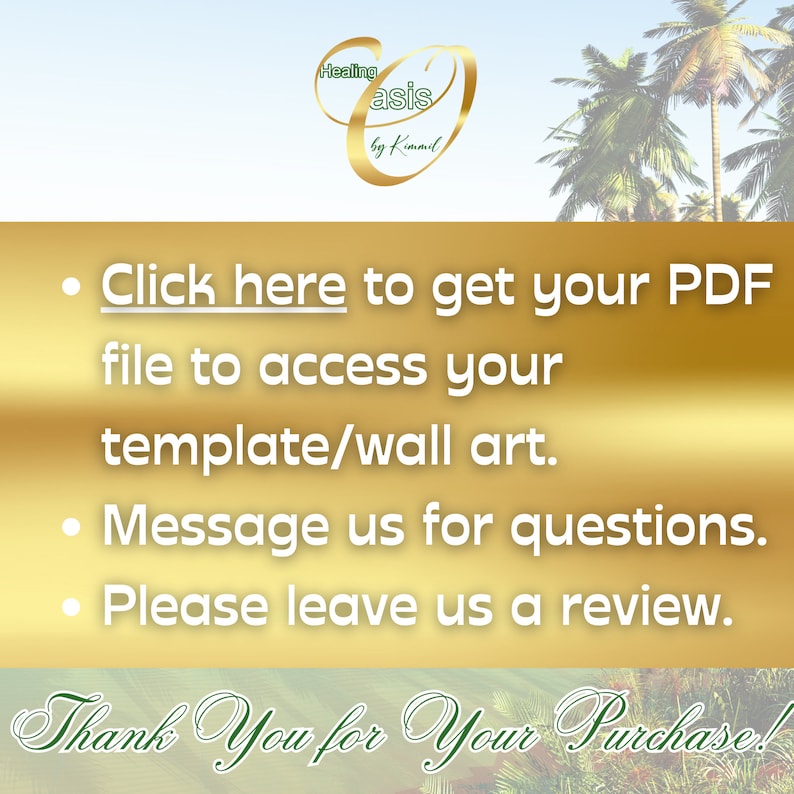 May include: A gold background with text that reads "Click here to get your PDF file to access your template/wall art. Message us for questions. Please leave us a review. Thank You for Your Purchase!"
