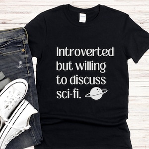 Introverted but Willing to Discuss Sci-Fi T-Shirt // Softstyle Unisex Shirt // The Perfect Gift for Your Favorite, Fantasy Loving Introvert!