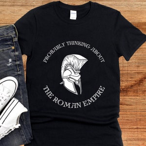 Probably Thinking About the Roman Empire, Viral Roman Empire Shirt, Father&#39;s Day Gift, History Buff, Gift for Him, Unisex Cotton Tee, Romans
