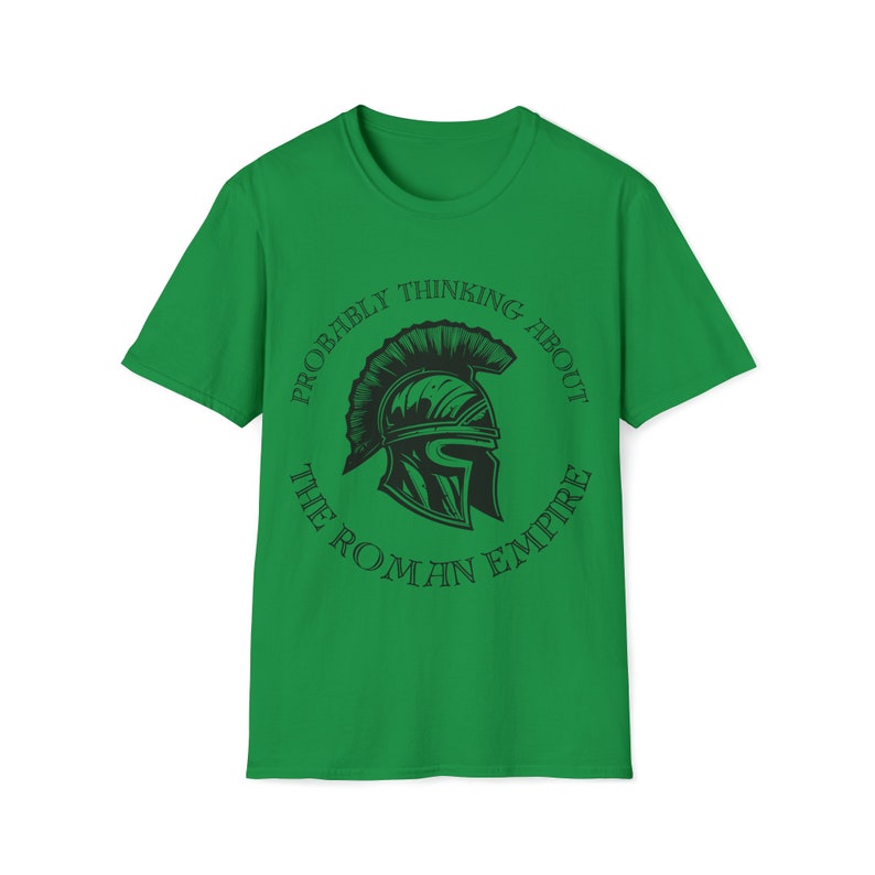 May include: Green t-shirt with a black graphic of a Roman helmet and the text "Probably thinking about the Roman Empire".
