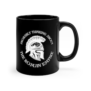 Wahrscheinlich Nachdenken über das Römische Reich Schwarz Keramikbecher 11 Unzen, perfekte Geschenk für Ihn, antike Rom Geschichte Appian Way Helm Soldat Lustig