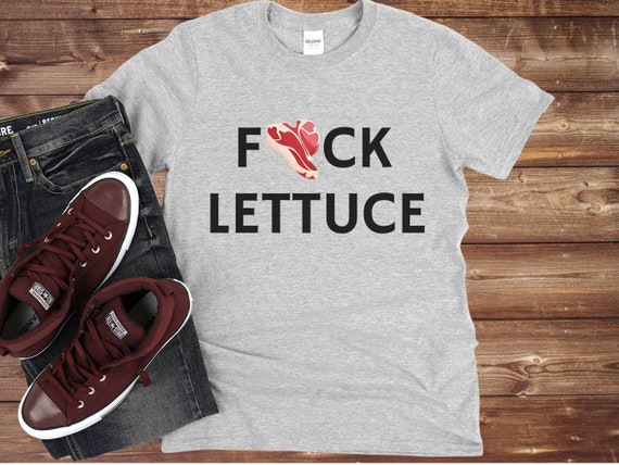 F*ck Lettuce Carnivore Shirt, Funny Unisex Softstyle T-Shirt, Vulgar Snarky Tee Perfect Gift for Keto Meat Eaters Low Carb