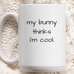 Funny Rabbit Coffee Mug My Bunny Thinks I&#39;m Cool Pet Parent Bunny Lover Novelty Cup, Sarcastic Humor Pet Ceramic Gift Mug for Bunny Mom Dad