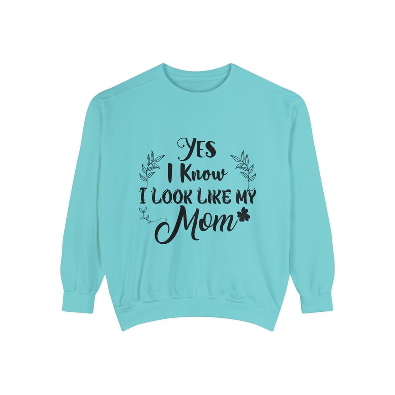 Yes I Know I Look Like My Mom Sweatshirt, My Mom Sweatshirt, Funny Mom