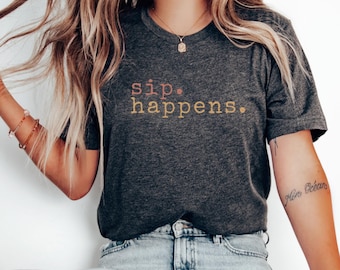 Sip Happens, Funny drinking Shirt, Day Drinking Tee, Beer Shirt Gift for Dad, Wine Shirt Gift for Mom, Drinking Tshirt, Drinking Club Shirt