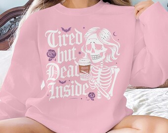 Tired But Dead Inside Shirt Sweatshirt, Funny Skeleton Tired Mom Shirt, Cute Goth Graphic Tee, Sarcastic Halloween Top