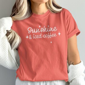 Sunshine and Iced Coffee T-Shirt, Iced Coffee Sweatshirt, Coffee Lover Apparel, Caffeine Clothing, Summer Vibes, Cute Trendy Gift