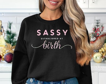 Sassy Since Birth T-Shirt, Gildan Sweatshirt, Funny Sarcastic Saying, Sassy Quote, Comfort Colors, Trendy Tee, Humorous Gift Idea