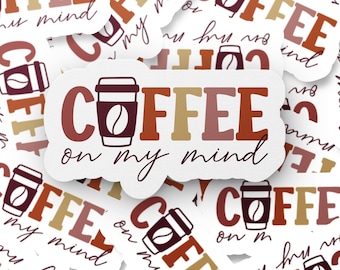 Coffee Lover Sticker, Coffee on My Mind Decal, Laptop and Mug Vinyl, Espresso Drinkers Gift, Caffeine Quote Sticker, Cute Barista Art Gift